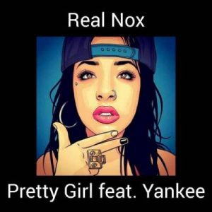 Real Nox – Pretty Girl Ft. Yankee