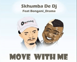 Skhumba De Dj – Move With Me (Original Mix) Ft. Bongani Drama