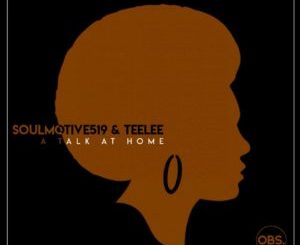 SoulMotive519 & Teelee – A Talk at Home (Original Mix)