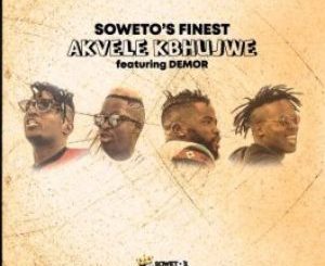 Soweto’s Finest – Akvele Kbhujwe Ft. Demor & SK