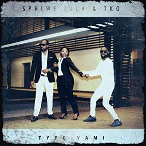 Sphiwe Jula & TKO – Type Yami