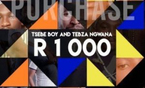 Tsebe Boy and Tebza Ngwana – R1000 (Amapiano 2019)