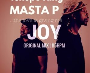 Tshepo King & Masta P – Joy (Original Mix)