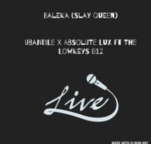 Ubandile & Absolute Lux Ft. The Lowkeys 012 – Baleka