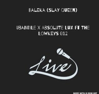 Ubandile & Absolute Lux Ft. The Lowkeys 012 – Baleka