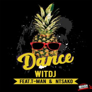 WitDJ – Dance Ft. T-Man & Ntsako