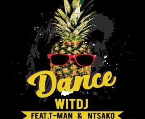 WitDJ – Dance Ft. T-Man & Ntsako