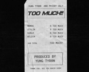 Yung Tyran Ft. Priddy Ugly – Too Much