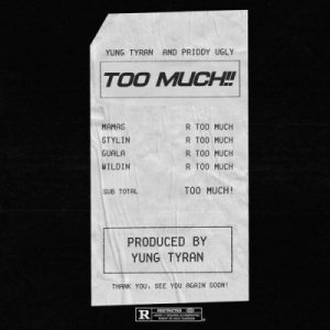 Yung Tyran Ft. Priddy Ugly – Too Much