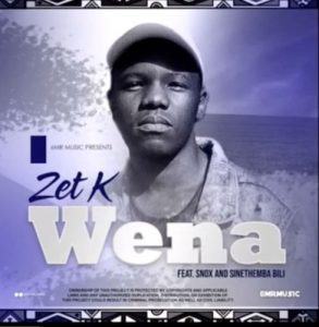 Zet K – Wena Ft. Snox & Sinethemba Bili