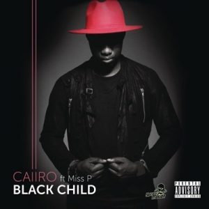 Caiiro – Black Child Ft. Miss P