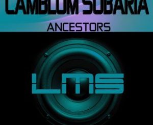 Camblom Subaria – Ancestors (Original Mix)