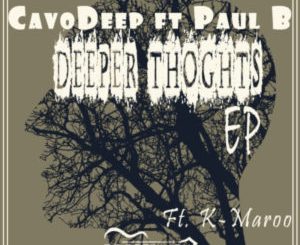 CavoDeep & Paul B – Deeper Thoughts (K Maroo Remix)