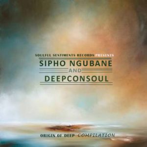 Deepconsoul & Sipho Ngubane – Origin of Deep Compilation