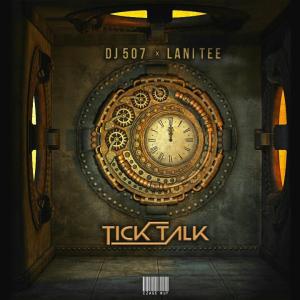 Dj 507 & Lani Tee – Tick Talk