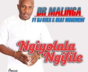 Dr Malinga – Ngiyolala Ngifike Ft. DJ RTEX & Beat Movement