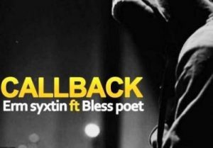 Erm Syxtin – CallBack Ft. Bless Poet (Original) [MP3]