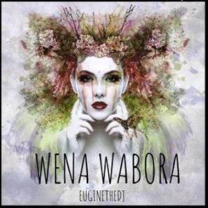 Euginethedj – Wena Wabora (Remix)