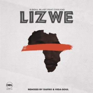 G-Soul Blust, Coolkiid – Lizwe (Incl. Remixes)