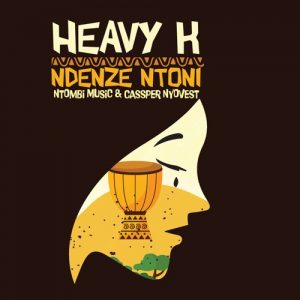 Heavy-K – Ndenze Ntoni Ft. Cassper Nyovest & Ntombi Music