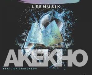 LeeMusiK – Akekho Ft. Dr Craigaluv
