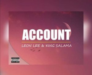 Leon Lee & King Salama – Account