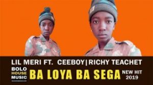 Lil Meri – Ba Loya Ba Sega Ft. Ceeboy & Richy Teanet