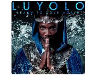 Luyolo – Learn To Love Again
