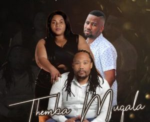 Mafa Bavuma, King Jade, Baby Joe & Dj Svig – Themba Muqala