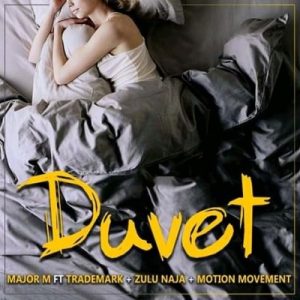 Major M – Duvet Ft. Trademark, Zulu Naja & Motion Movement