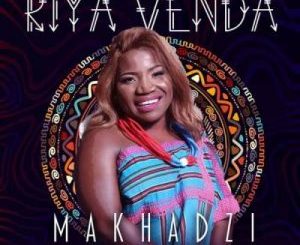 Makhadzi – Riya Venda Ft. DJ Tira