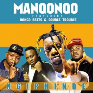 Manqonqo – Ngi Phinde Ft. Double Trouble & Bongo Beats