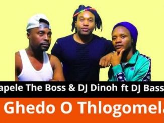 Mapele The Boss & Dj Dinoh – Ghedo O Thlogomela Ft. DJ Basseq