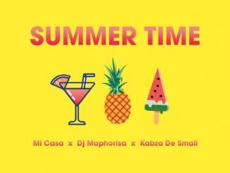 Mi Casa – Summer Time Ft. DJ Maphorisa & Kabza De Small