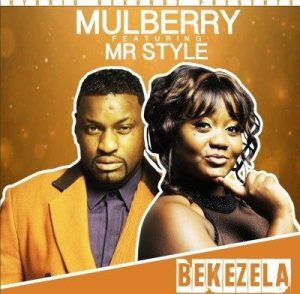 Mulberry – Bekezela Ft. Mr Style