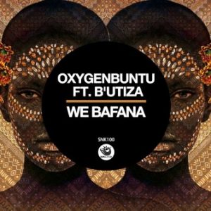 Oxygenbuntu Ft. B’Utiza – We Bafana