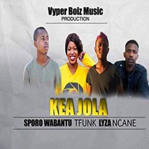 Sporo Wabantu, Tfunk, Lyza & Ncane – Kea Jola