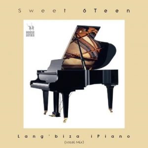 Sweet 6Teen – Lang’biza iPiano (Vocal Mix)