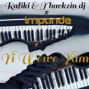 Thackzindj & Rafiki – Yi Wewe Yami Le Ft. Impande