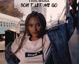 Tholwana Mohale – Don’t Let Me Go