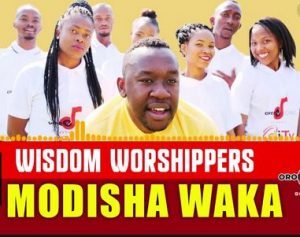 Wisdom Worshipers – Modisha Waka