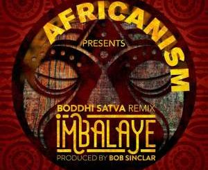 Africanism & Bob Sinclar – Imbalayé (Boddhi Satva Remix)
