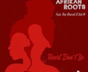 Afrikan Roots – Heart Don’t Lie ft. Xoli M & Roy Khavali