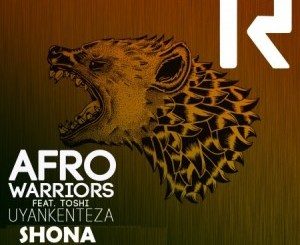 Afro Warriors FT. Toshi – Uyankenteza (Shona Remix)