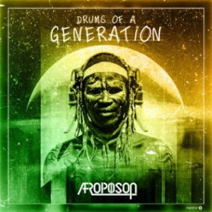 Afropoison – Drums Of A Generation (Original Mix)