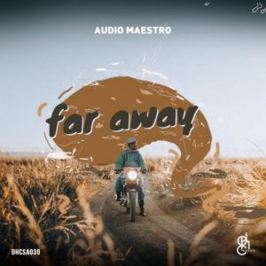 Audio Maestro – Far Away EP