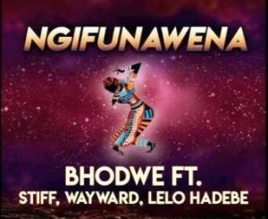 Bhodwe – Ngifuna Wena Ft. Lelo H, Stiff & Wayward