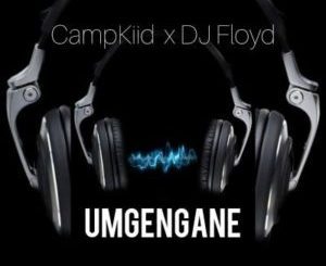 CampKiid & Dj Floyd – Umgengane
