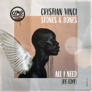 Cristian Vinci & Stones & Bones – All I Need (Re-Edit)