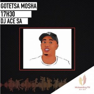 DJ Ace – Gotetsa Mosha (Sweet Piano Mix)